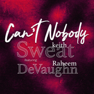 Keith Sweat featuring Raheem DeVaughn "Can't Nobody"